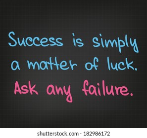 Success is a matter of luck