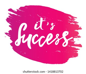 It's success - modern handwritten text. Design print for postcard, label, sign, emblem, sticker, poster, badge, clother. Vector illustration on background