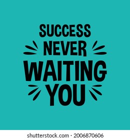 success never waiting you motivation quote Handwritten vector design typography vintage retro style.