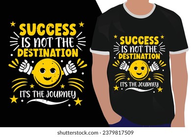 success is not the destination it's the journey motivation quote or t shirts design
