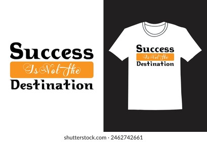 Success is not the destination ,
Signature t shirt design 