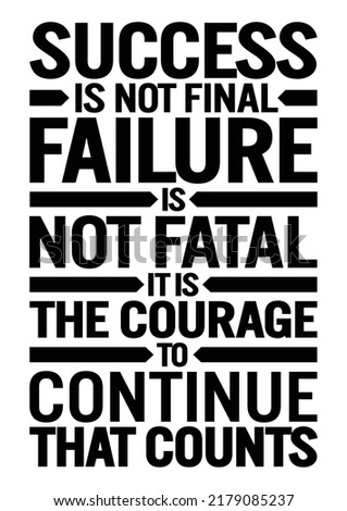 Success is not final; failure is not fatal: it is the courage to continue that counts. Motivational quote.