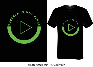 Success is not final | unisex t-shirt design, this design is for print-on-demand t-shirt printing businesses and to upload online stores as well. 100% royalty-free editable file.Eps 10 vector file.