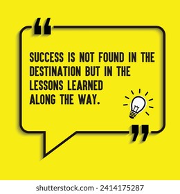 "Success is not found in the destination but in the lessons learned along the way" - motivational, inspirational quote