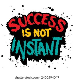 Success is not instan. Inspiring motivation quote. Vector typography poster.