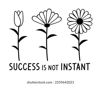 Success is not Instant, Motivation and inspiration Quotes With Daisy Flowers T shirt Design Graphic Vector	