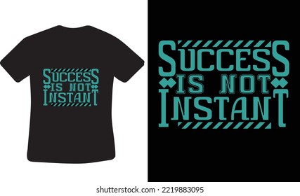 Success is not instant t-shirt design