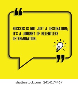 "Success is not just a destination; it's a journey of relentless determination" - motivational, inspirational quote