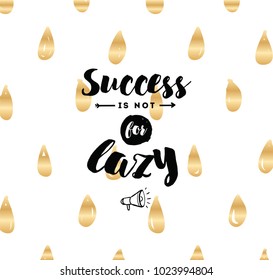 Success is not for lazy. Anti procrastination. Inspirational quote, motivation. Typography for poster, greeting card or t-shirt. Vector lettering, inscription, calligraphy design. Text background