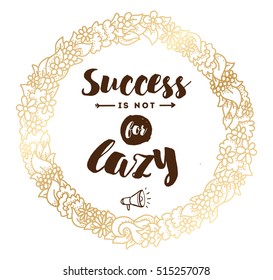 Success is not for lazy. Anti procrastination. Inspirational quote, motivation. Typography for poster, greeting card or t-shirt. Vector lettering, inscription, calligraphy design. Text background