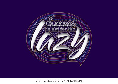Success is not for the lazy Calligraphic Line art Text Poster vector illustration Design.
