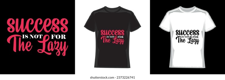 success is not for the lazy, modern typography motivational t-shirt design