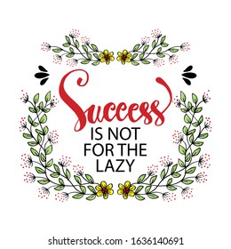 Success is not for the lazy. Motivation and inspiration phrase to poster, t-shirt design or greeting card