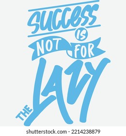 Success is Not For the Lazy Motivation Typography Quote Design.