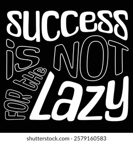  Success is not for the Lazy - Ready to Use Graphic Design Illustration