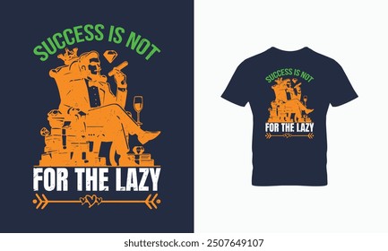 Success is not for the lazy t shirt design