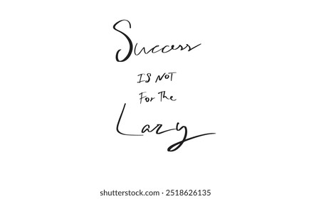 Success is not for the lazy text font calligraphy script hand written lettering quote business motivation design element label winning print award creative banner crown type insignia luxury graphic