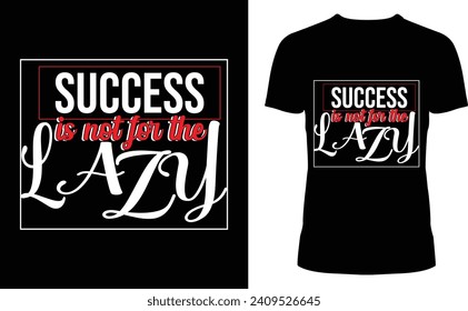 Success is not for the lazy typography t shirt design.