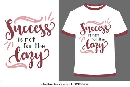 Success is not for the lazy - typography t-shirt vector design illustration, it can use for label, logo, sign, sticker for printing for the family t-shirt.