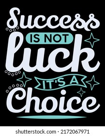 Success is not luck, it's a choice Custom Eye-Catching T-Shirt Design