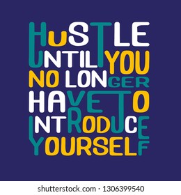 Success Quote. Hustle Until You No Longer Have To Introduce Yourself