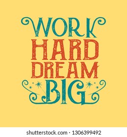Success Quote and saying. Work Hard dream Big.