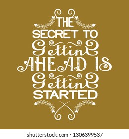 Success Quote. The secret to setting ahead is setting started.