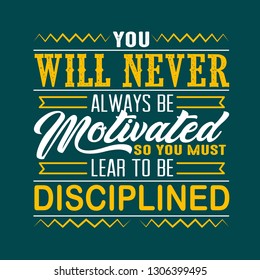 Success Quote. You will never always be motivated.