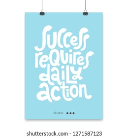 Success requires daily action - Poster with hand drawn vector lettering. Unique motivational quote to keep inspired for success. Slogan stylized typography for business goals, self development.