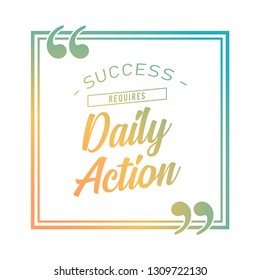 Success requires daily action - unique motivational quote to keep inspired for success. Slogan stylized typography Phrase for business goals, self development, personal growth, social media