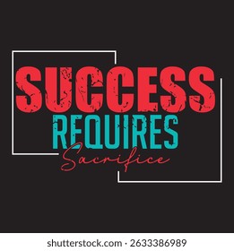 Success Requires Sacrifice – Motivational Typography Design for Achievers and Dreamers