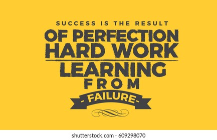Success is the result of perfection, hard work, learning from failure. success quote

