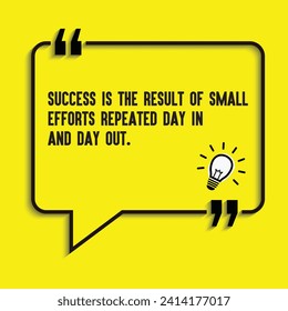 "Success is the result of small efforts repeated day in and day out." - motivational, inspirational quote