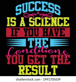 success is a science if you have the conditions you get the result, typography lettering design, printing for t shirt, banner, poster, mug etc