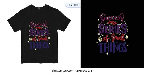 Success is a series of small things Lettering quote typography t-shirt design. Typography, t-shirt graphics, print, poster, banner, slogan, flyer, postcard. 