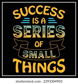 SUCCESS IS A SERIES OF SMALL THINGS Motivational T shirt Design
