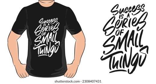 Success is a Series of Small Things, Motivational Quote T-Shirt Design.