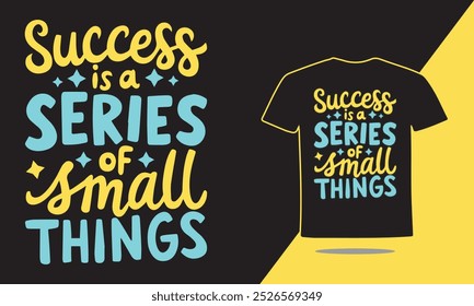 Success is a Series of Small Things Motivational Typography T-shirt Design