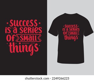 Success is a series of small things typography tshirt design