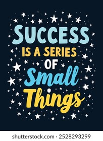 Success is a series of small things typography design for t shirt