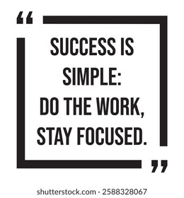 Success is simple, do the work, stay focused, inspirational design quote, motivational quotes, typography illustration lettering quotes
