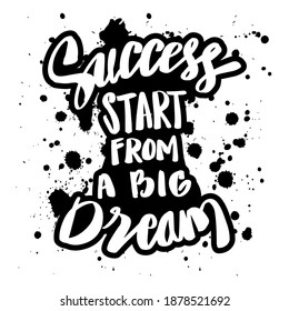 Success start from a big dream. Motivational quote.