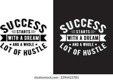 success starts with a dream and a whole lot of hustle, Vintage design. Grunge background. Typography, t-shirt graphics, print, poster, banner, slogan, flyer, postcard, atc