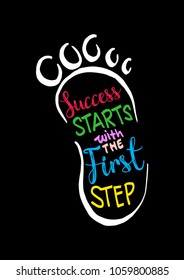 Success starts with the first step lettering. Motivational quote.