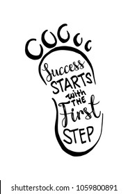 Success starts with the first step lettering. Motivational quote.