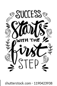 Success starts with the first step lettering. Motivational quote.