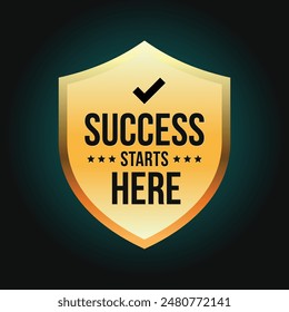 Success starts here symbol with text and gold shield. Minimalist, clean and shiny concept. Vector Illustration