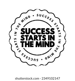 Success Starts in the Mind - suggests that one's mindset and mental attitude play a crucial role in achieving success, text concept stamp