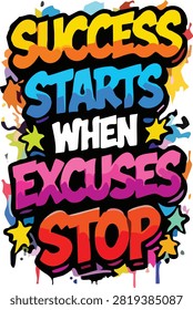 Success Starts When Excuses Stop Motivational Vector Typography. Vibrant Graffiti Street Style Print for Apparel.