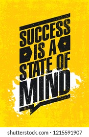 Success Is A state Of Mind. Inspiring Creative Motivation Quote Poster Template. Vector Typography Banner Design Concept On Grunge Texture Rough Background